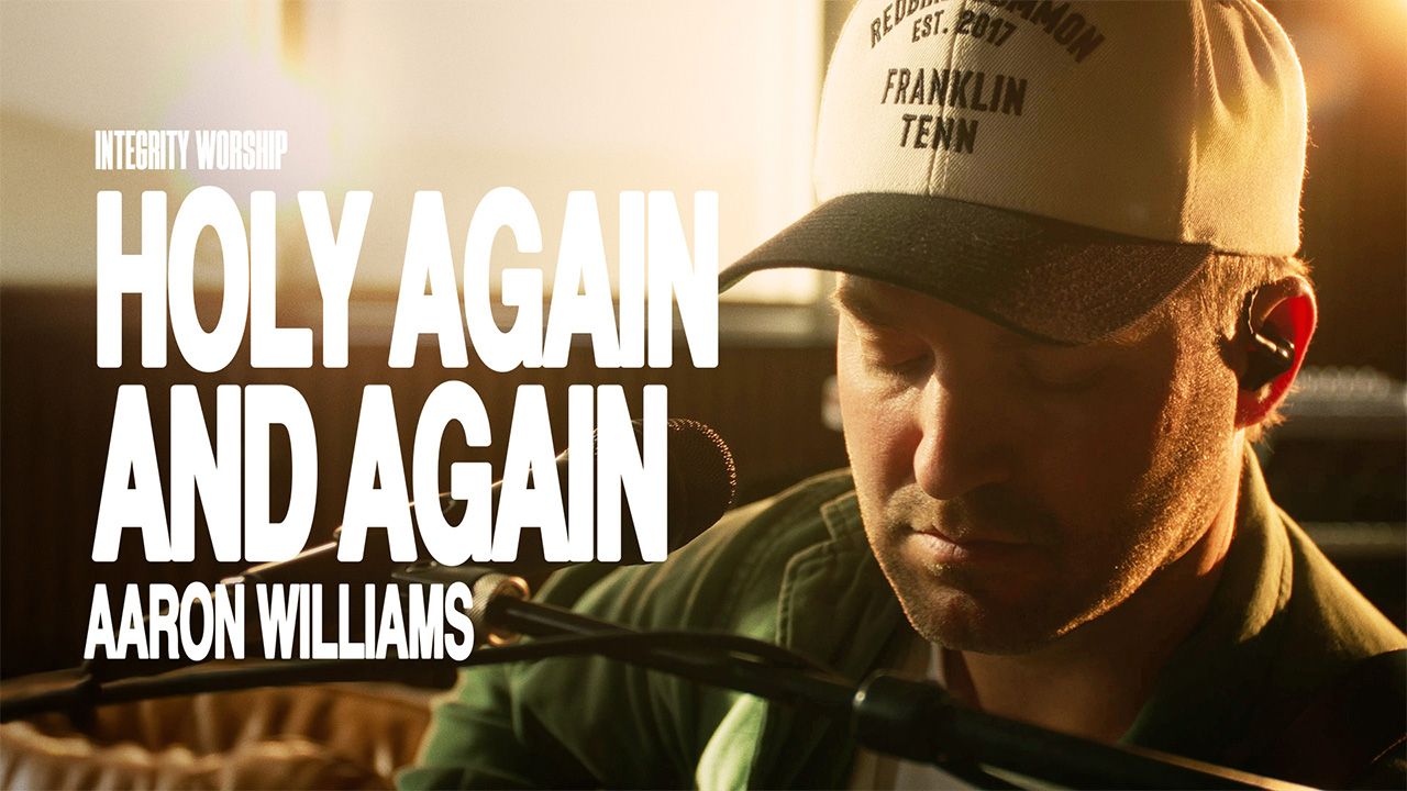 Integrity Worship x Aaron Williams - Holy Again and Again (Acoustic Video)