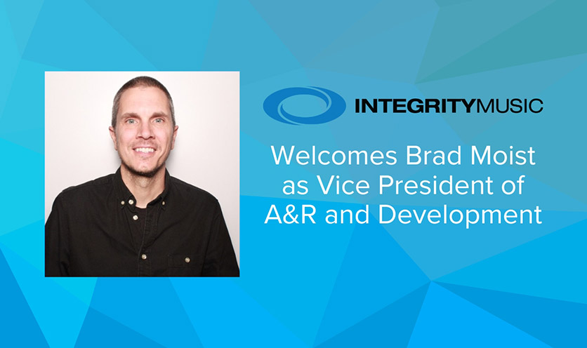 Integrity Music Welcomes Brad Moist as Vice President of A&R and Development
