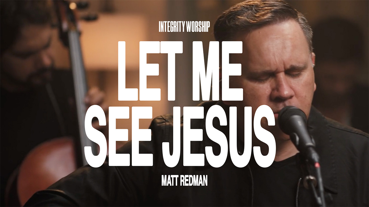 Let Me See Jesus - Matt Redman & Integrity Worship (Acoustic)
