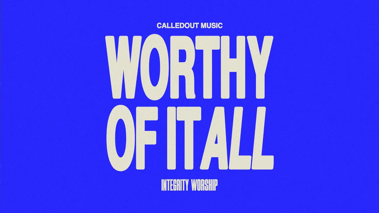 Integrity Worship & CalledOut Music - Worthy Of It All (Lyric Video)