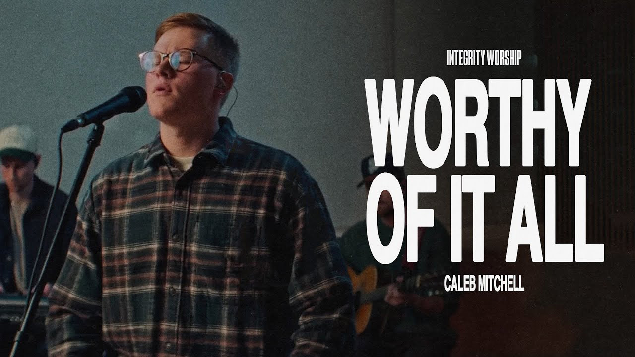Worthy Of It All – Caleb Mitchell & Integrity Worship (Acoustic)